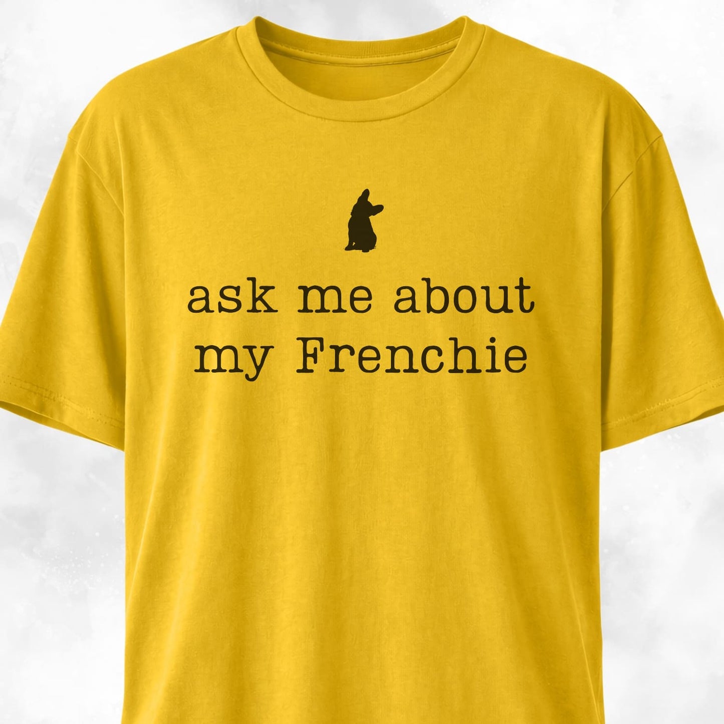 Ask Me About My Frenchie T-Shirt