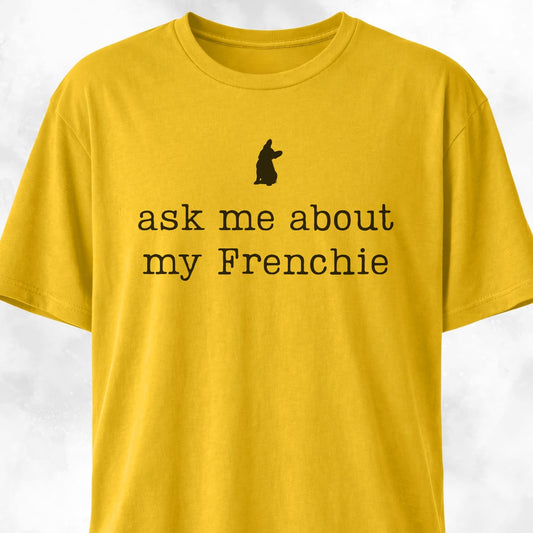 Ask Me About My Frenchie T-Shirt