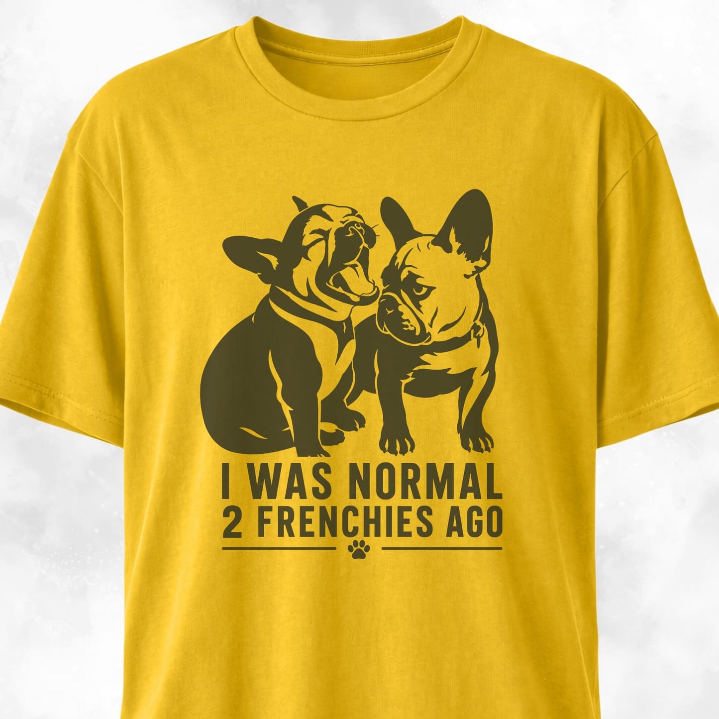 I Was Normal 2 Frenchies Ago T-Shirt