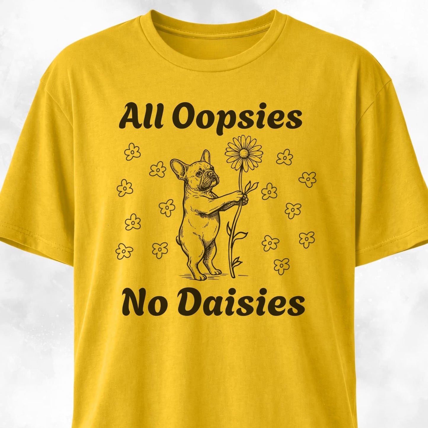 All Oopsies No Daisies Frenchie T-Shirt
