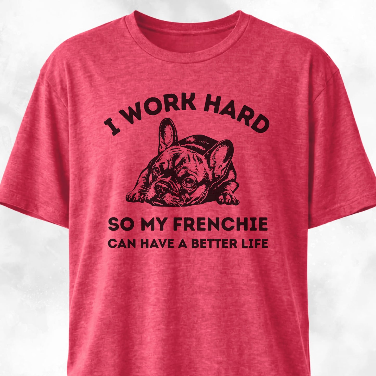 I Work Hard French Bulldog T-Shirt
