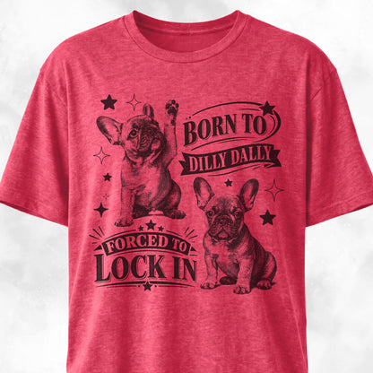 Born To Dilly Dally Frenchie T-Shirt