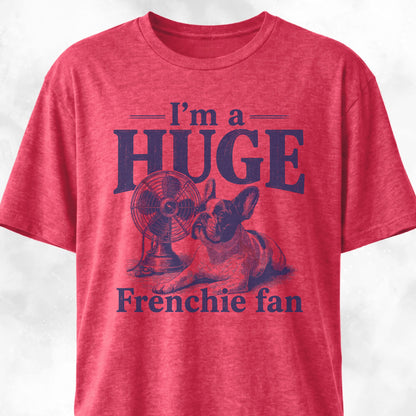 I'm A Huge Frenchie Fan 2 T-Shirt
