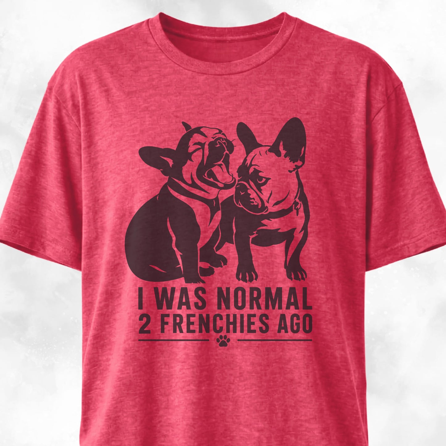 I Was Normal 2 Frenchies Ago T-Shirt