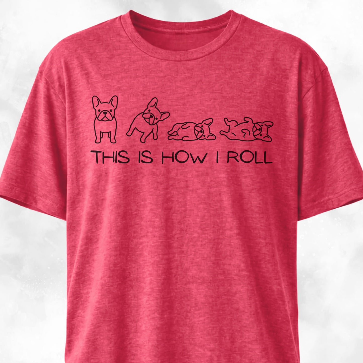 This Is How I Roll Frenchies T-Shirt