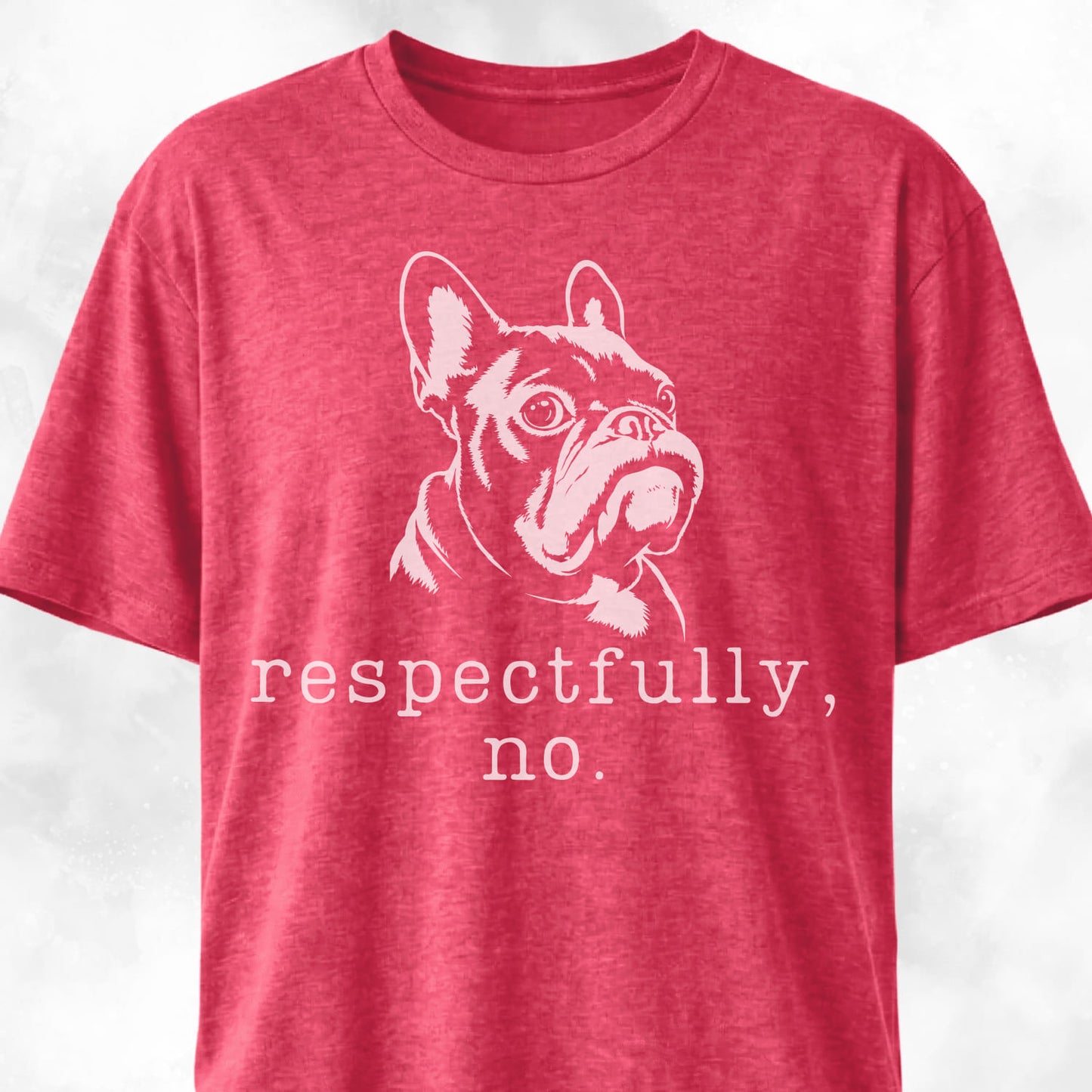 Respectfully, No Frenchie T-Shirt