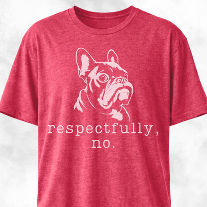 Respectfully, No Frenchie T-Shirt