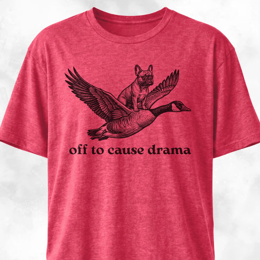 Off To Cause Drama Frenchie T-Shirt