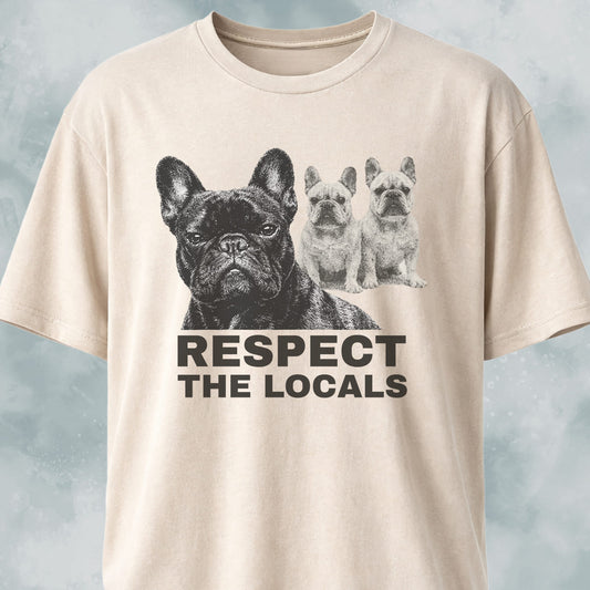 Respect The Locals Frenchies T-Shirt
