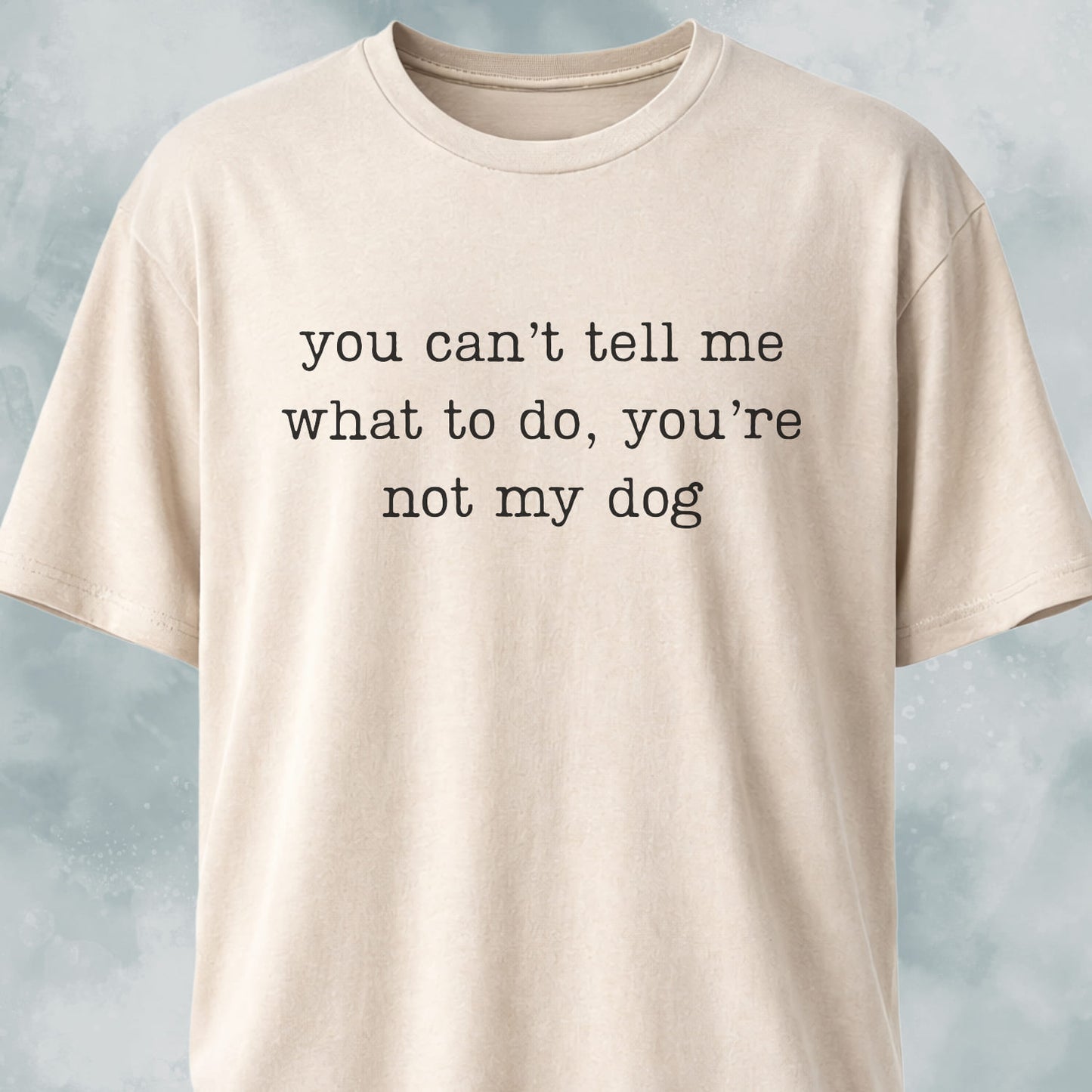 You're Not My Dog T-Shirt