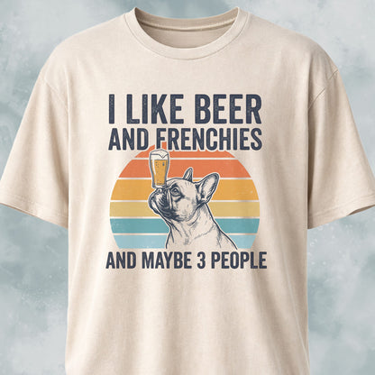 I Like Beer And Frenchies T-Shirt
