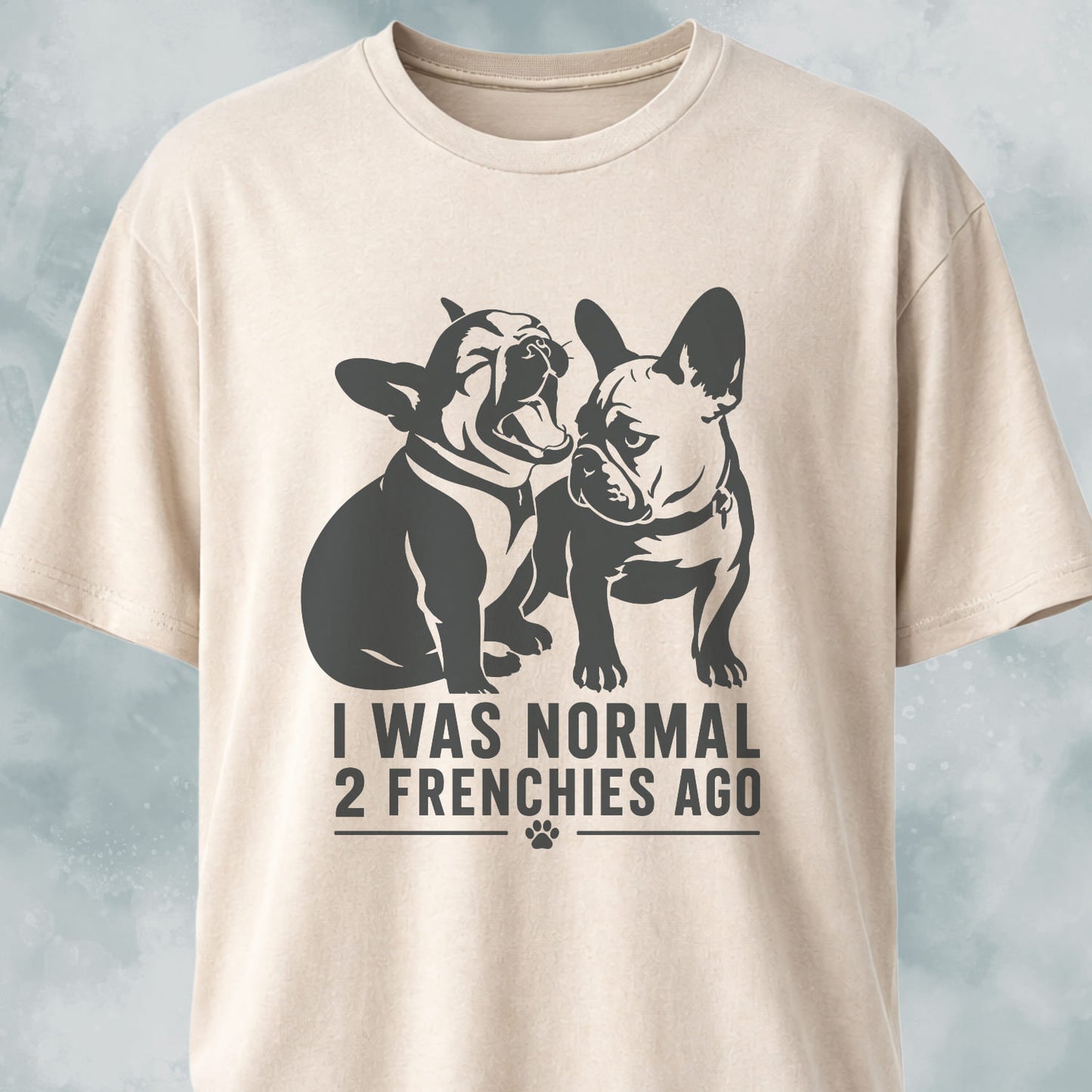 I Was Normal 2 Frenchies Ago T-Shirt