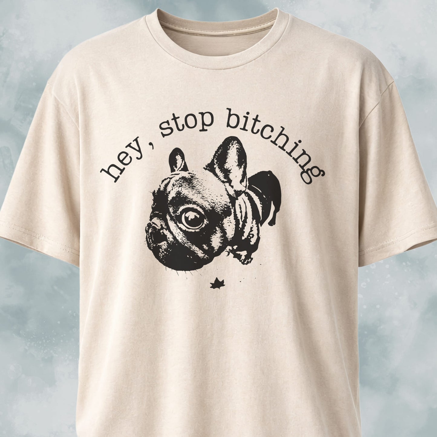 Hey Stop Bitching Frenchie T-Shirt