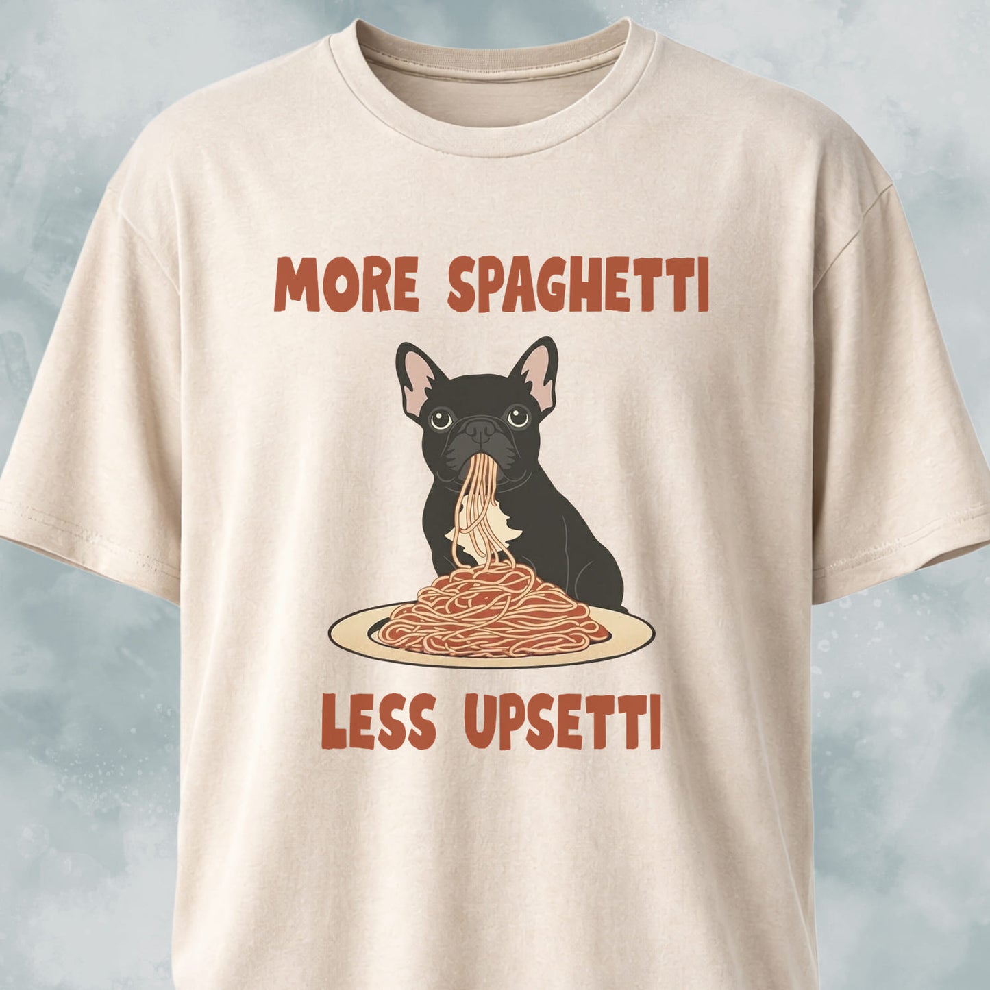More Spaghetti Less Upsetti Frenchie T-Shirt