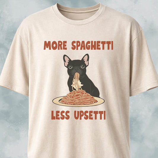 More Spaghetti Less Upsetti Frenchie T-Shirt