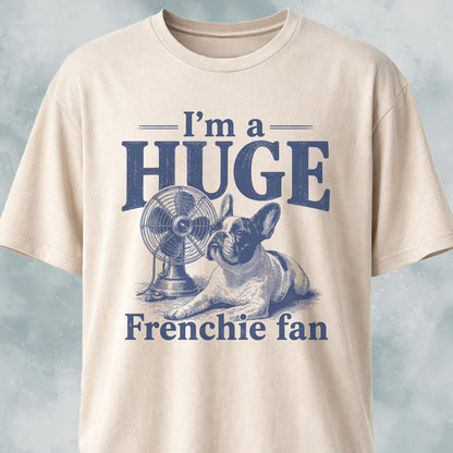 I'm A Huge Frenchie Fan 2 T-Shirt