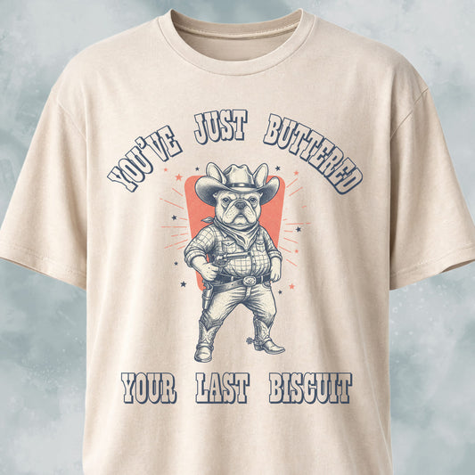 You've Just Buttered Your Last Biscuit Frenchie T-Shirt