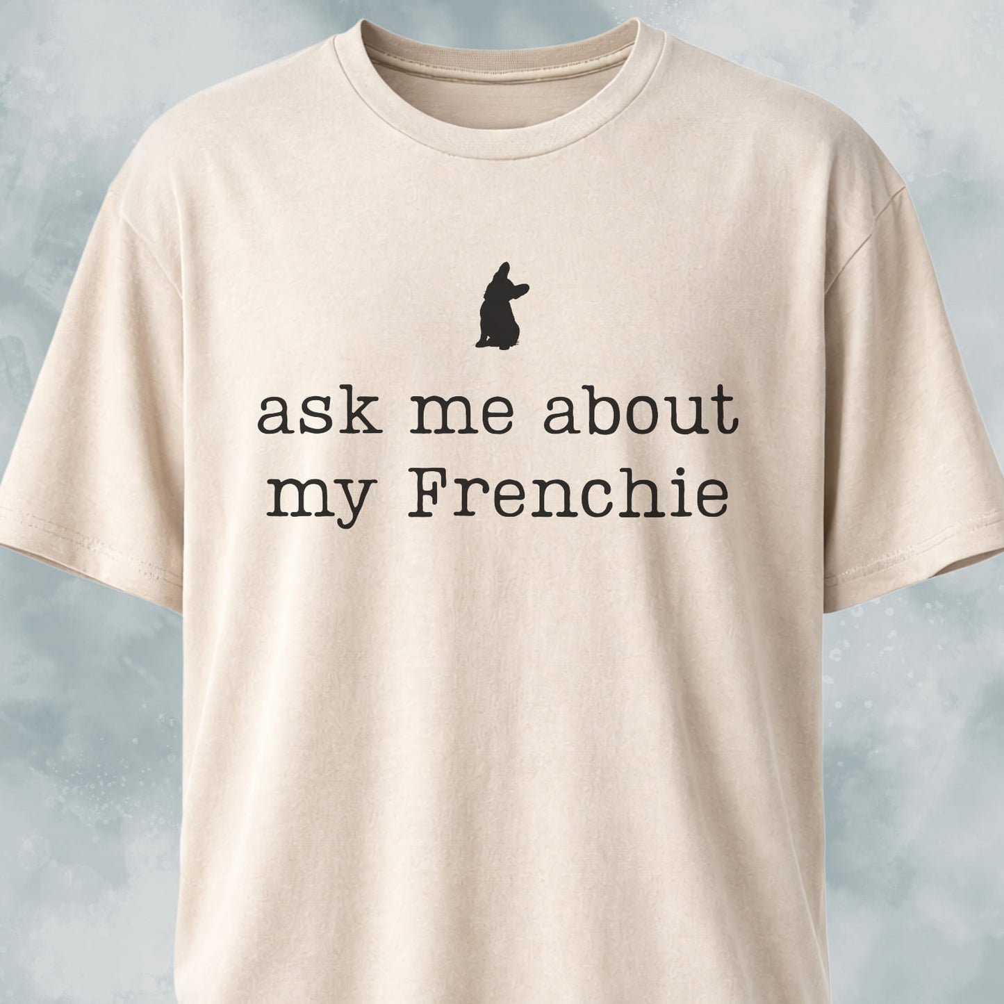 Ask Me About My Frenchie T-Shirt