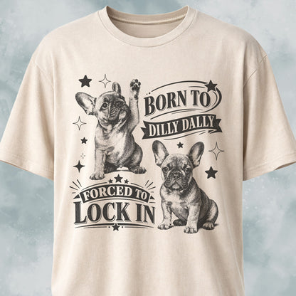 Born To Dilly Dally Frenchie T-Shirt