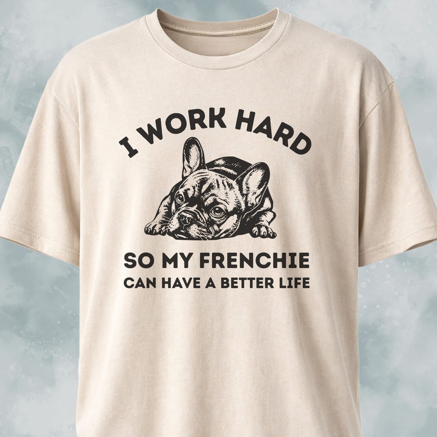 I Work Hard French Bulldog T-Shirt