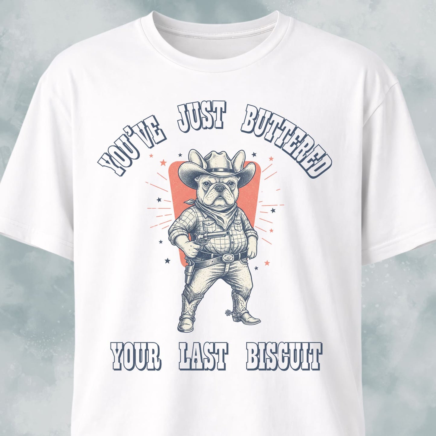 You've Just Buttered Your Last Biscuit Frenchie T-Shirt