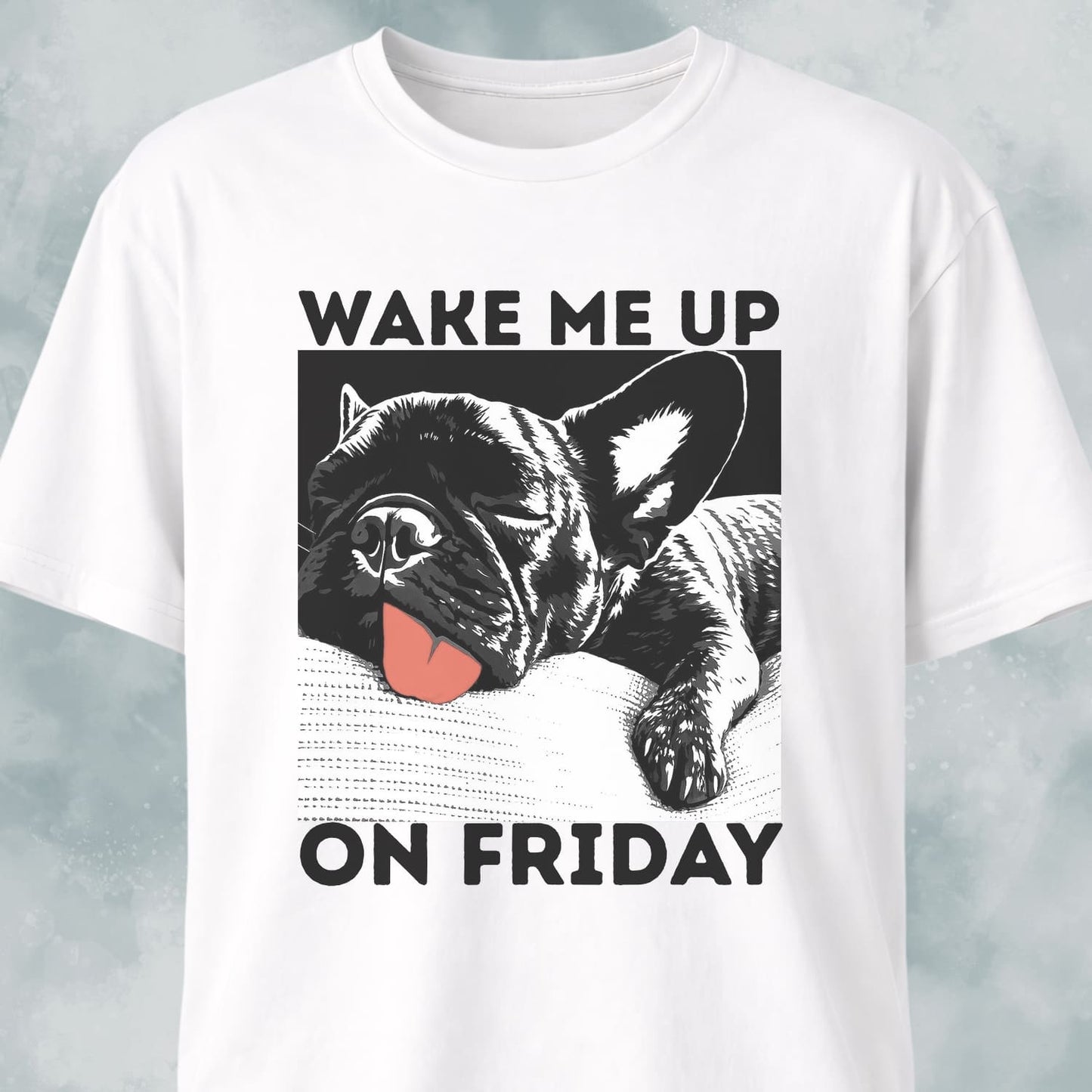Wake Me Up On Friday Frenchie T-Shirt