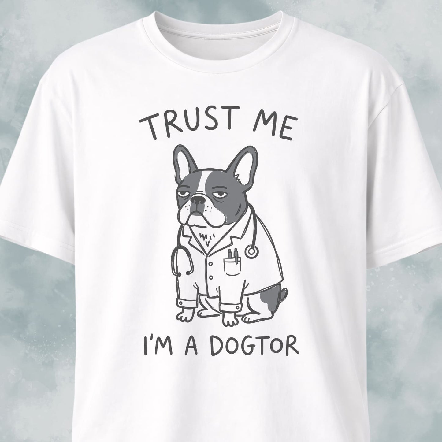 I'm A Dogtor Frenchie T-Shirt