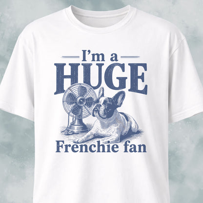 I'm A Huge Frenchie Fan 2 T-Shirt