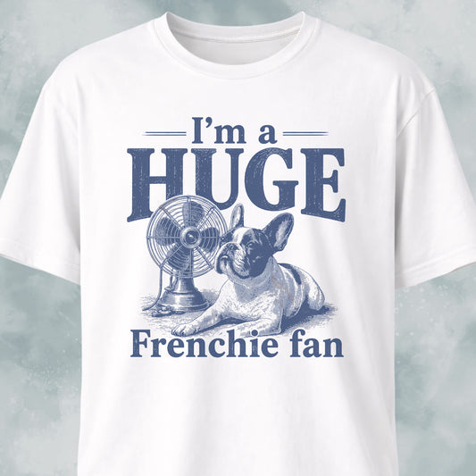 I'm A Huge Frenchie Fan 2 T-Shirt