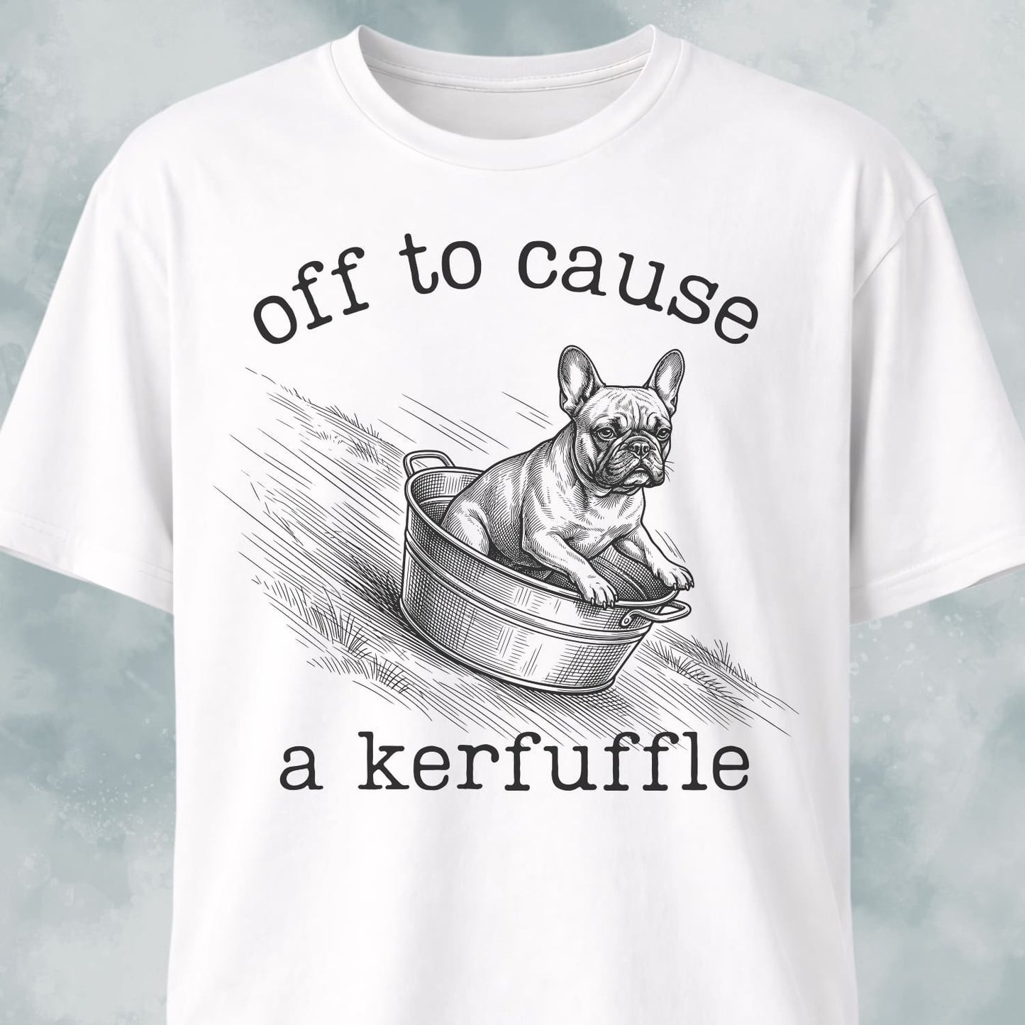 Off To Cause A Kerfuffle Frenchie T-Shirt