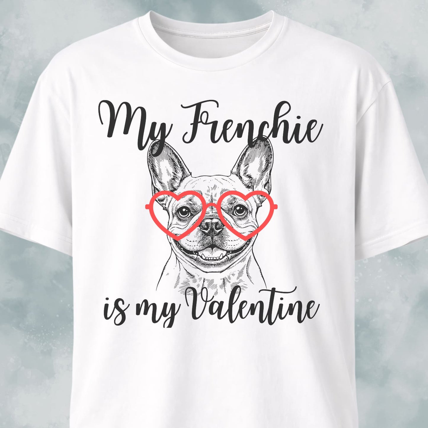 My Frenchie Is My Valentine T-Shirt