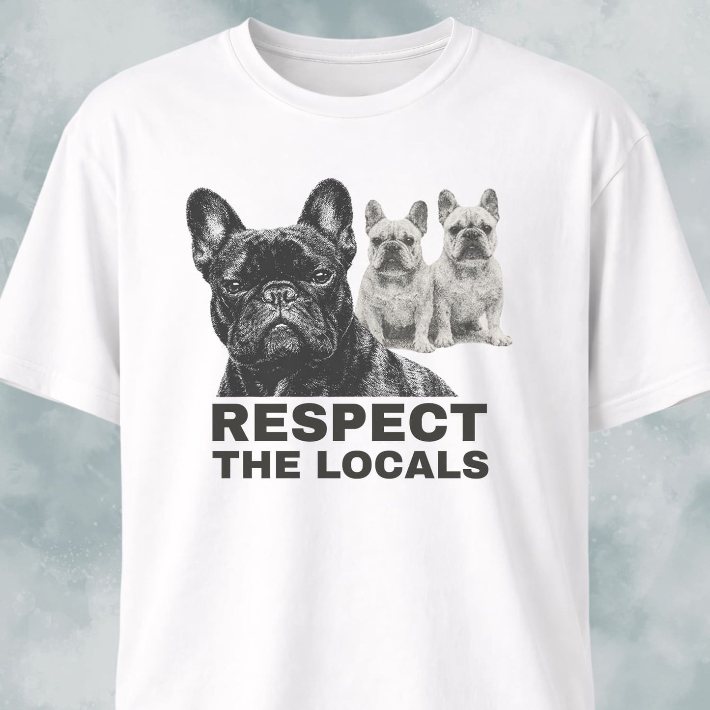 Respect The Locals Frenchies T-Shirt