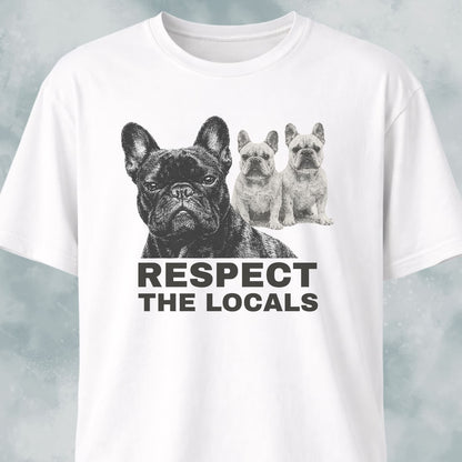 Respect The Locals Frenchies T-Shirt