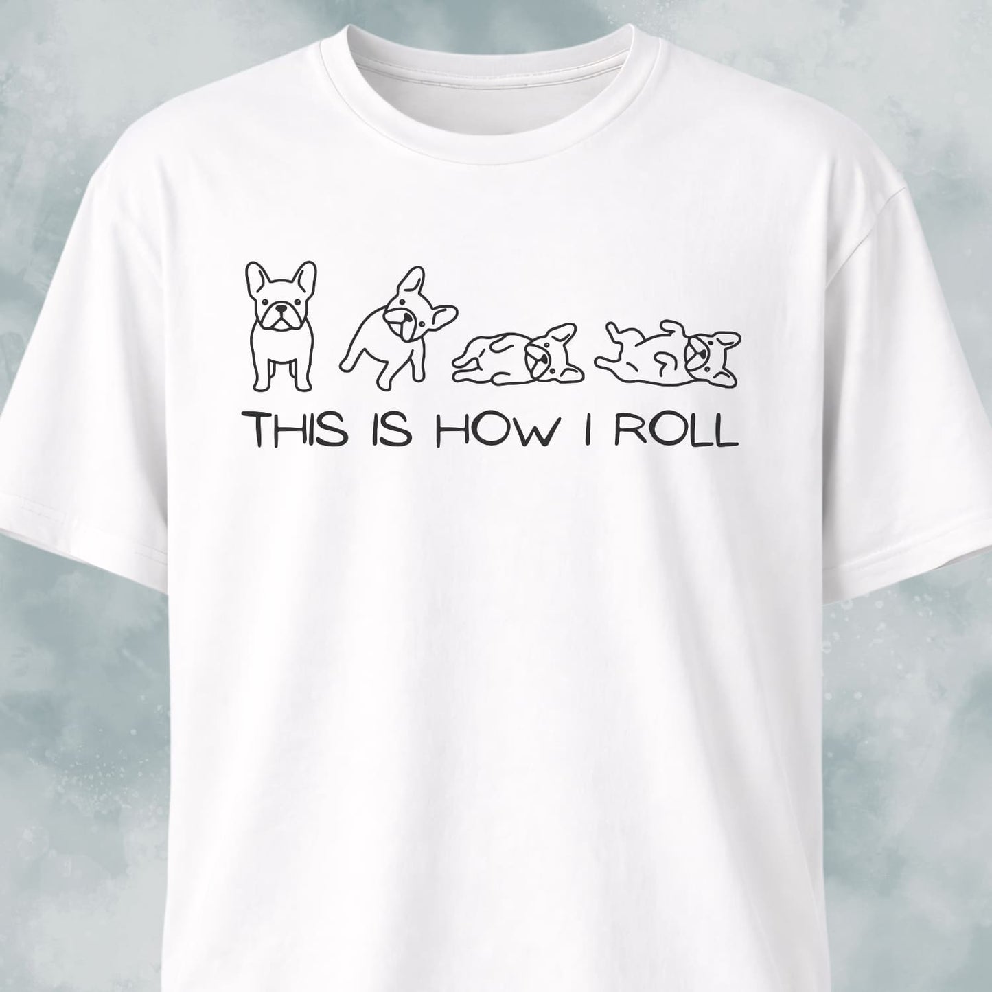 This Is How I Roll Frenchies T-Shirt