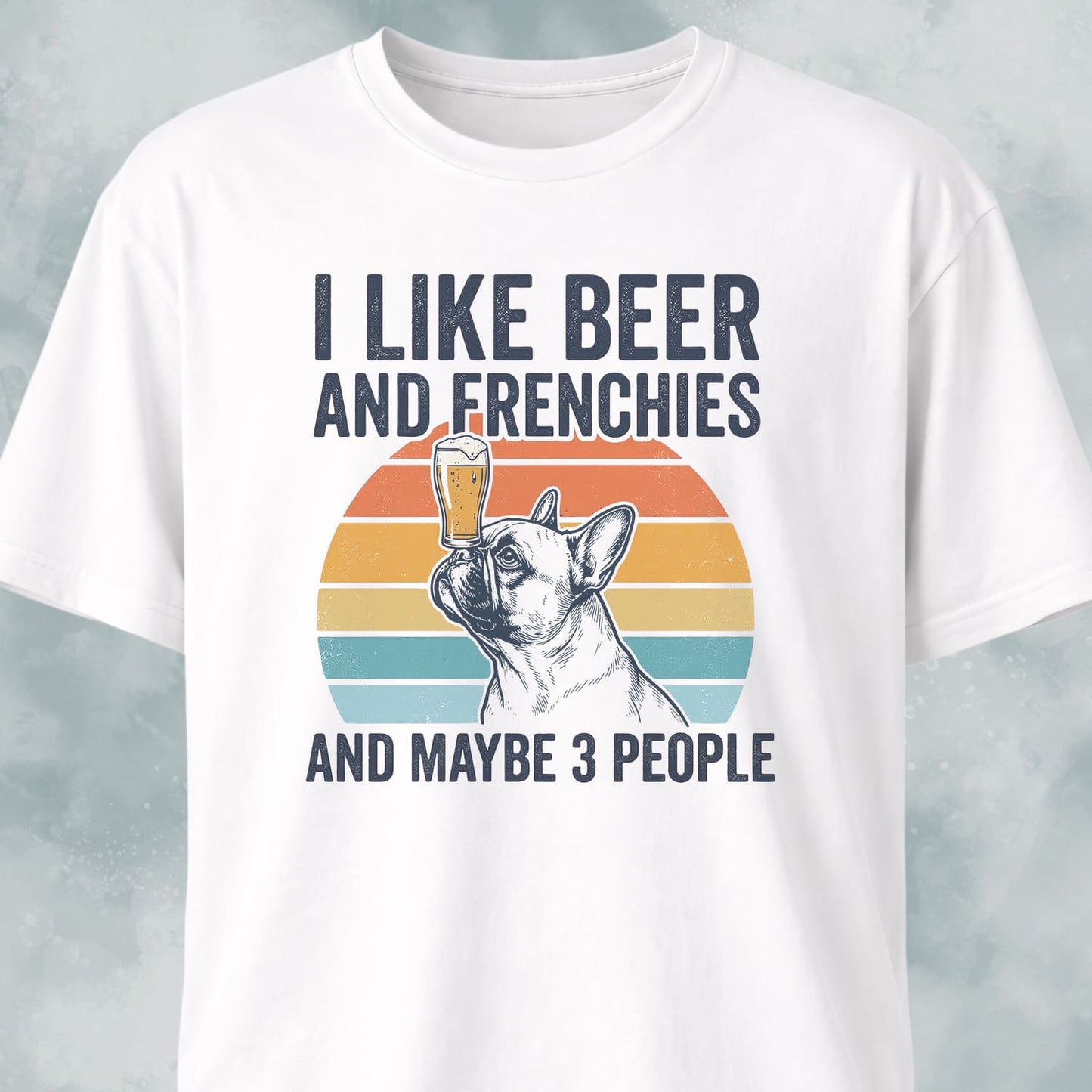 I Like Beer And Frenchies T-Shirt
