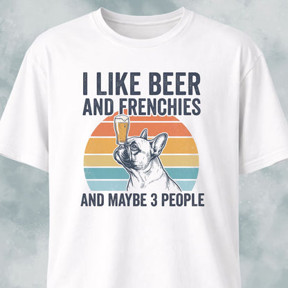 I Like Beer And Frenchies T-Shirt