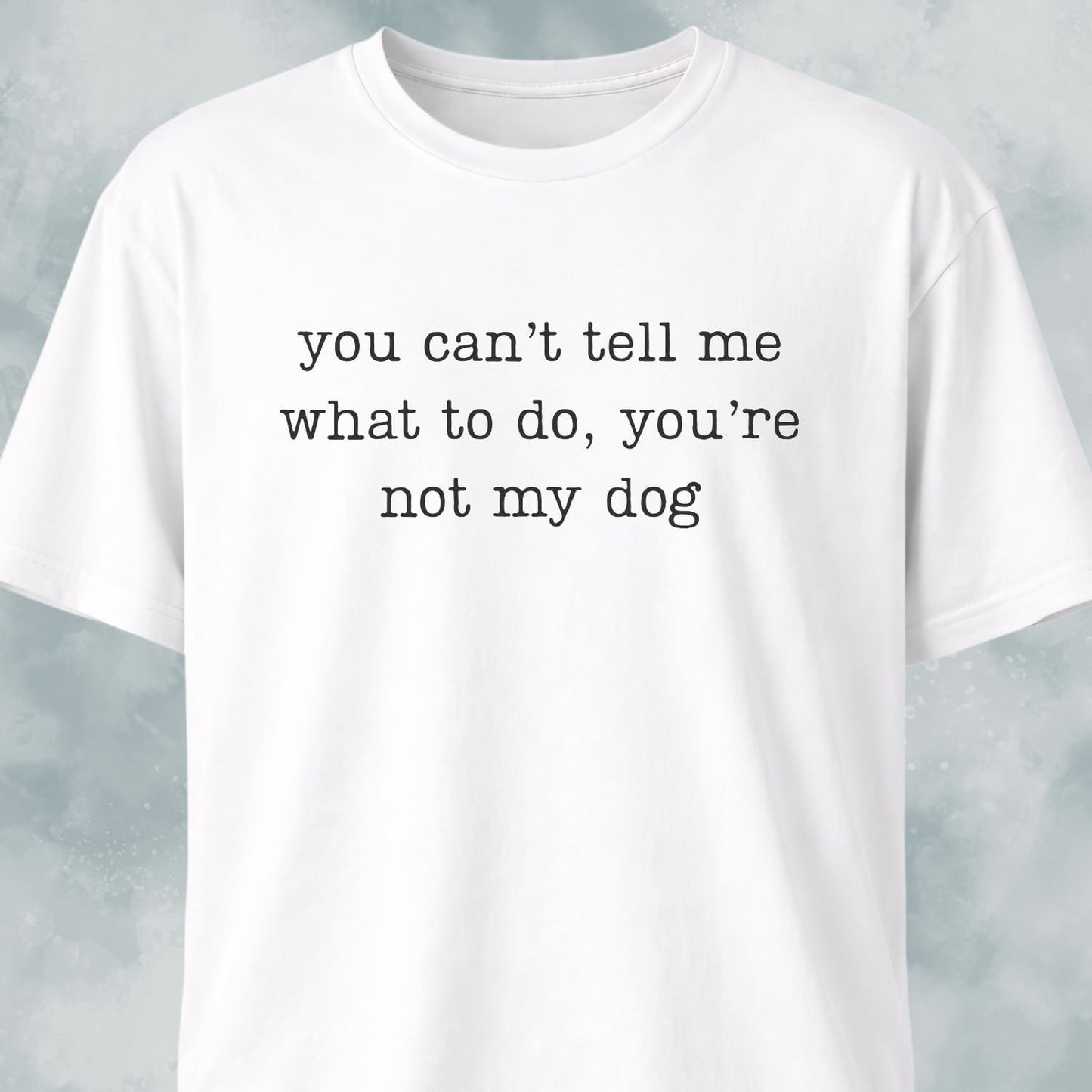 You're Not My Dog T-Shirt