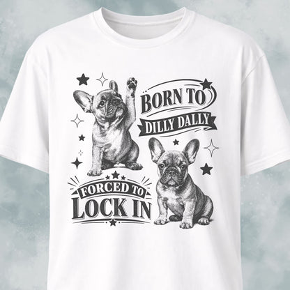 Born To Dilly Dally Frenchie T-Shirt