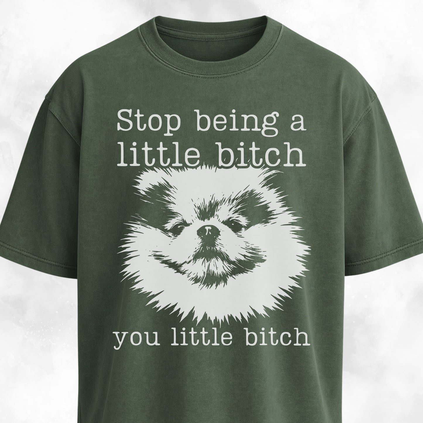 Stop Being A Little Bitch Pomeranian T-Shirt