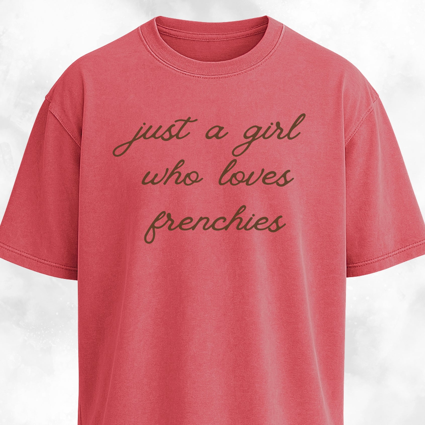 Just A Girl Who Loves Frenchies T-Shirt