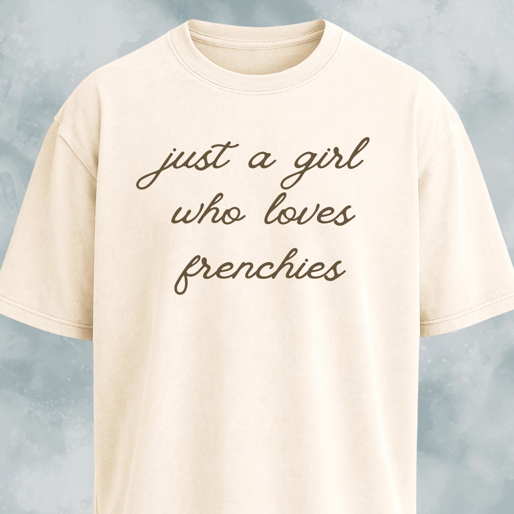 Just A Girl Who Loves Frenchies T-Shirt