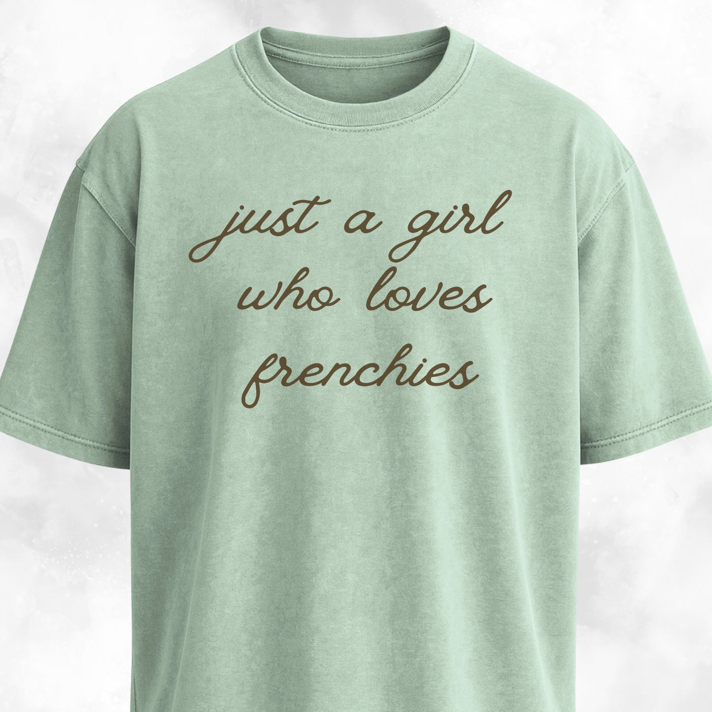 Just A Girl Who Loves Frenchies T-Shirt