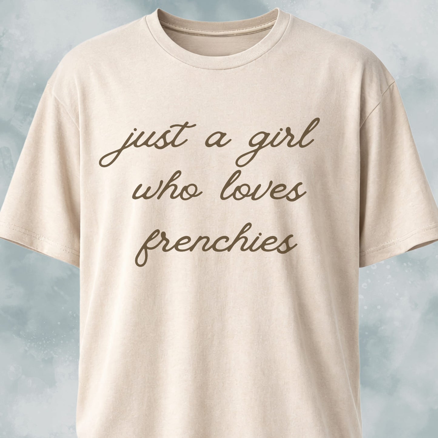 Just A Girl Who Loves Frenchies T-Shirt