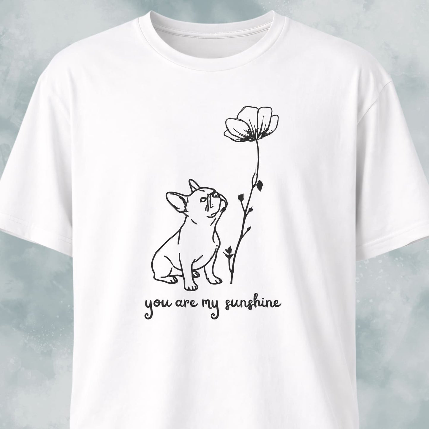 You Are My Sunshine French Bulldog T-Shirt