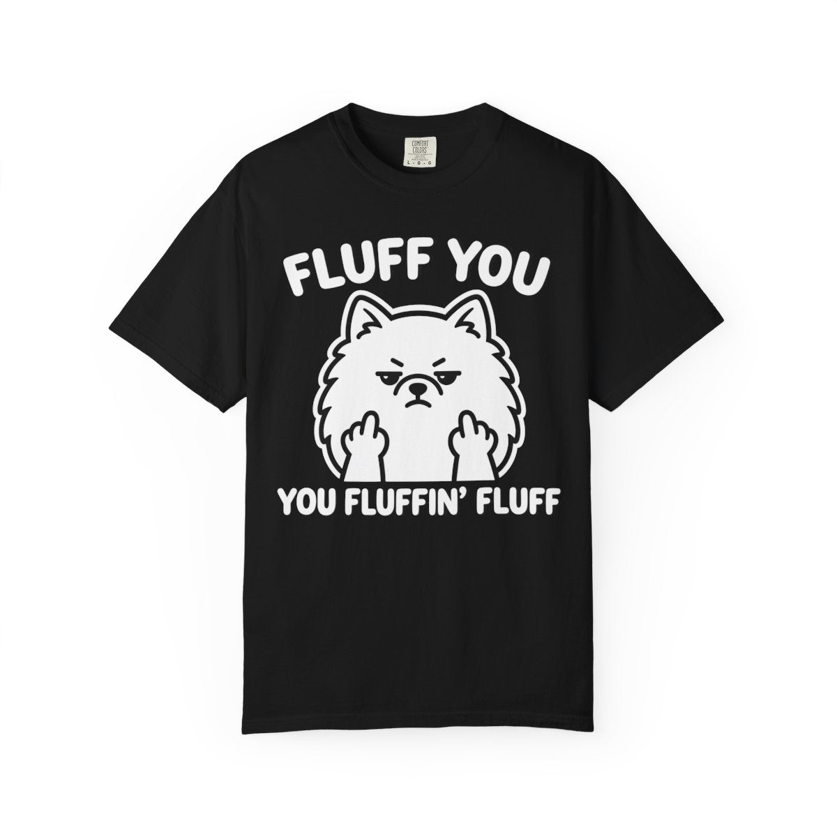 Fluff You You Fluffing Fluff Pomeranian T-Shirt