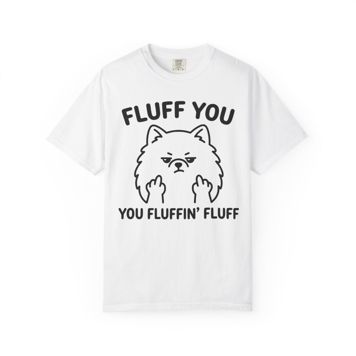 Fluff You You Fluffing Fluff Pomeranian T-Shirt